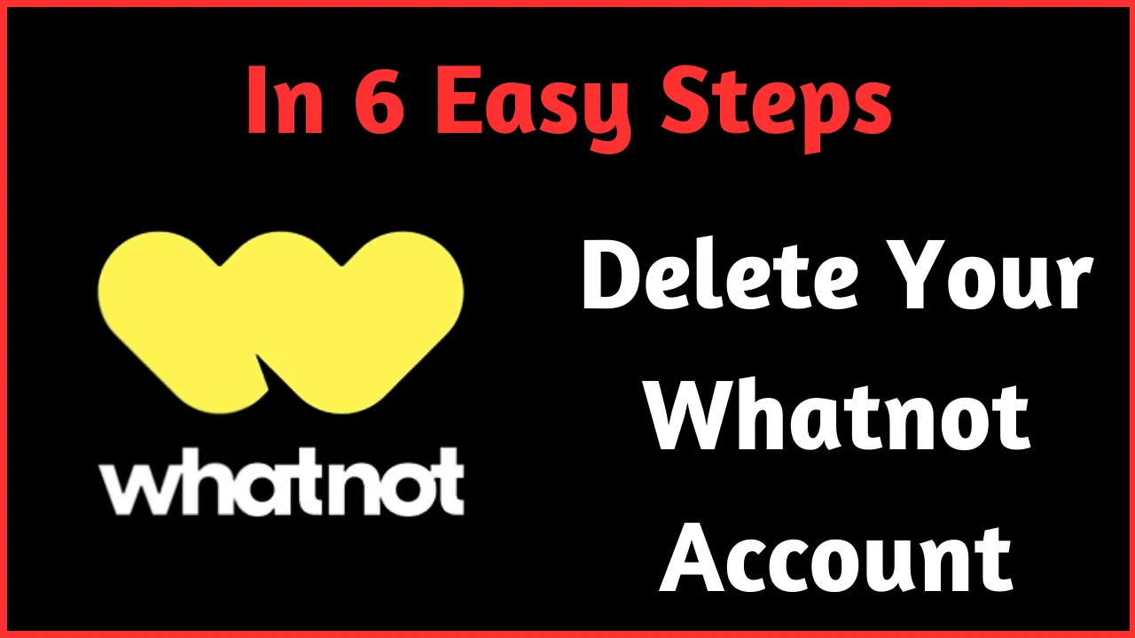 How to Delete Whatnot Account