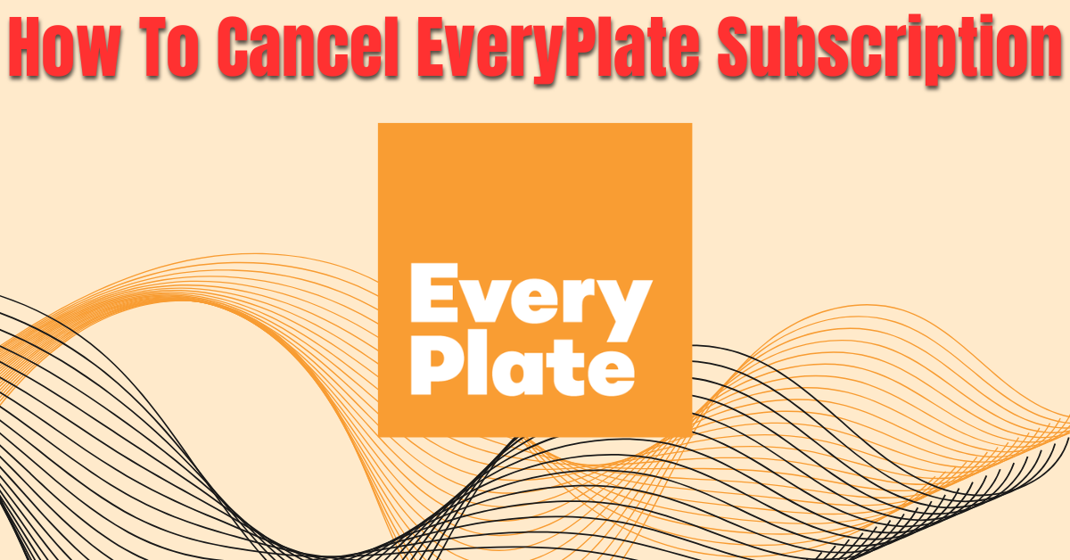 How To Cancel EveryPlate Subscription
