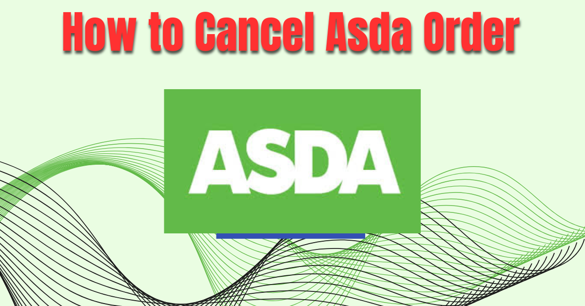 How to Cancel Asda Order