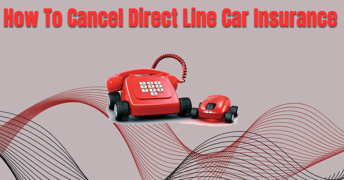 How To Cancel Direct Line Car Insurance